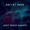 Just These Ghosts - 30(+2) Days - EP