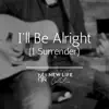 New Life Collective Music - I'll Be Alright (I Surrender) - Single